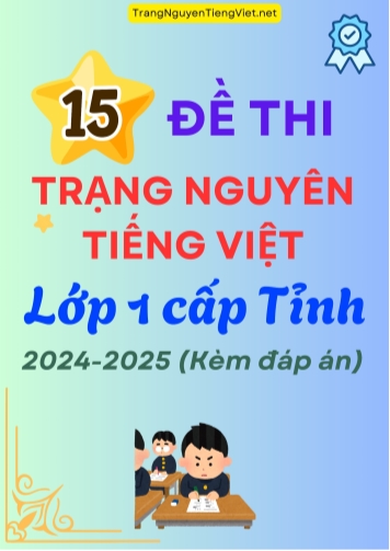 15 Đề Thi Trạng Nguyên Tiếng Việt Lớp 1 Cấp Tỉnh 2024-2025 (Kèm Đáp Án)