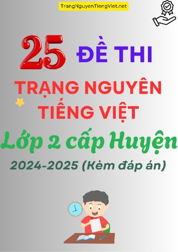 25 Đề Thi Trạng Nguyên Tiếng Việt Lớp 2 Cấp Huyện 2024-2025 (Kèm Đáp Án)